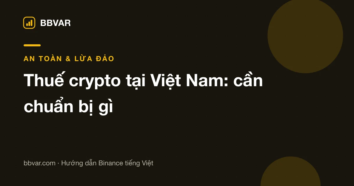 Thuế crypto tại Việt Nam: cá nhân cần chuẩn bị gì từ bây giờ