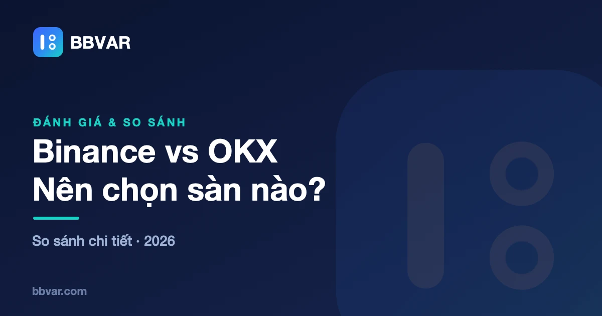 Binance vs OKX 2026: So sánh phí, P2P, Spot và Web3