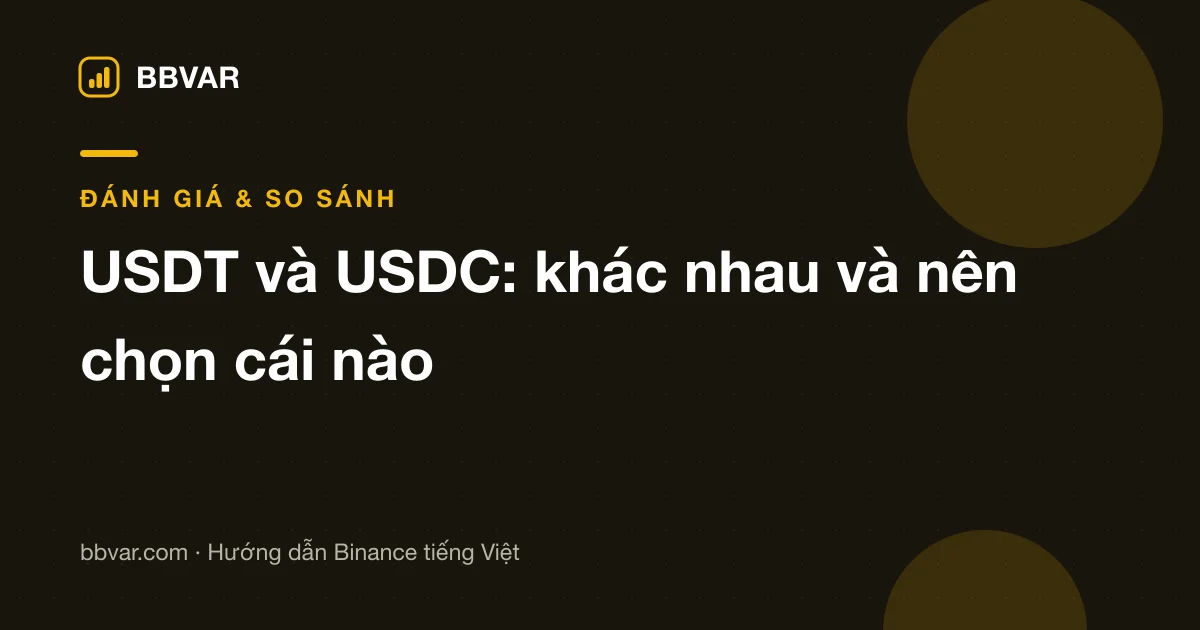 USDT và USDC khác nhau thế nào? Chọn stablecoin nào cho người Việt