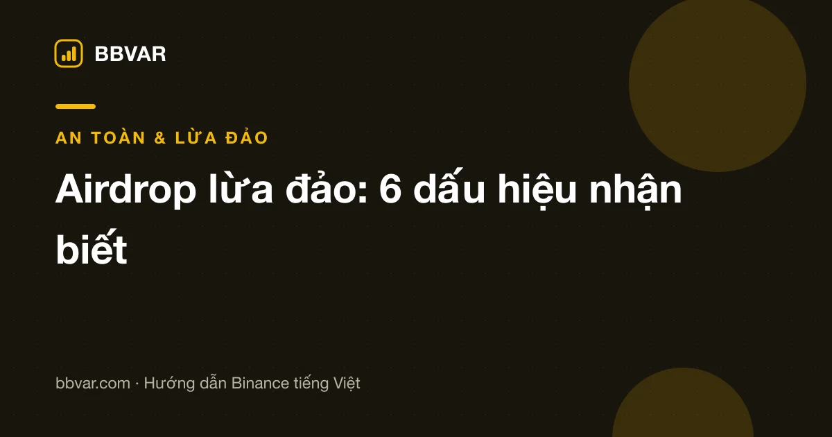 Airdrop lừa đảo: 6 dấu hiệu nhận biết và cách kiểm tra trước khi kết nối ví