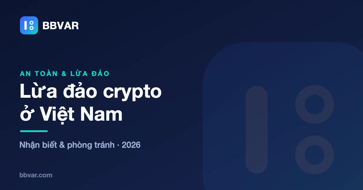 7 hình thức lừa đảo crypto phổ biến tại Việt Nam và cách xử lý