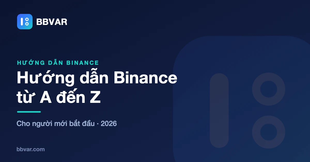 Hướng dẫn Binance từ A đến Z cho người mới