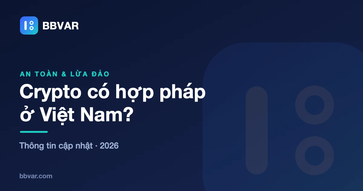 Crypto có hợp pháp ở Việt Nam không? Quy định mới 2026
