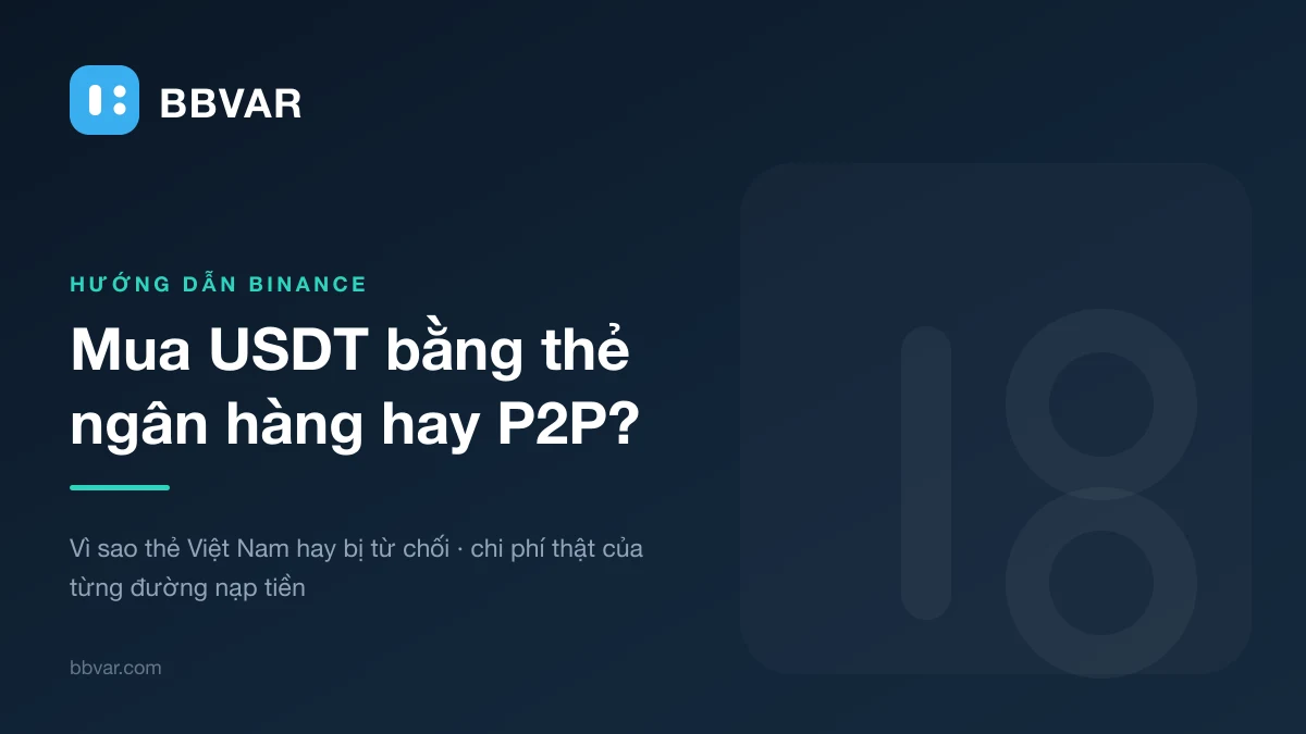 Mua USDT bằng thẻ ngân hàng Việt Nam trên Binance: vì sao thẻ hay bị từ chối và nên chọn gì thay thế