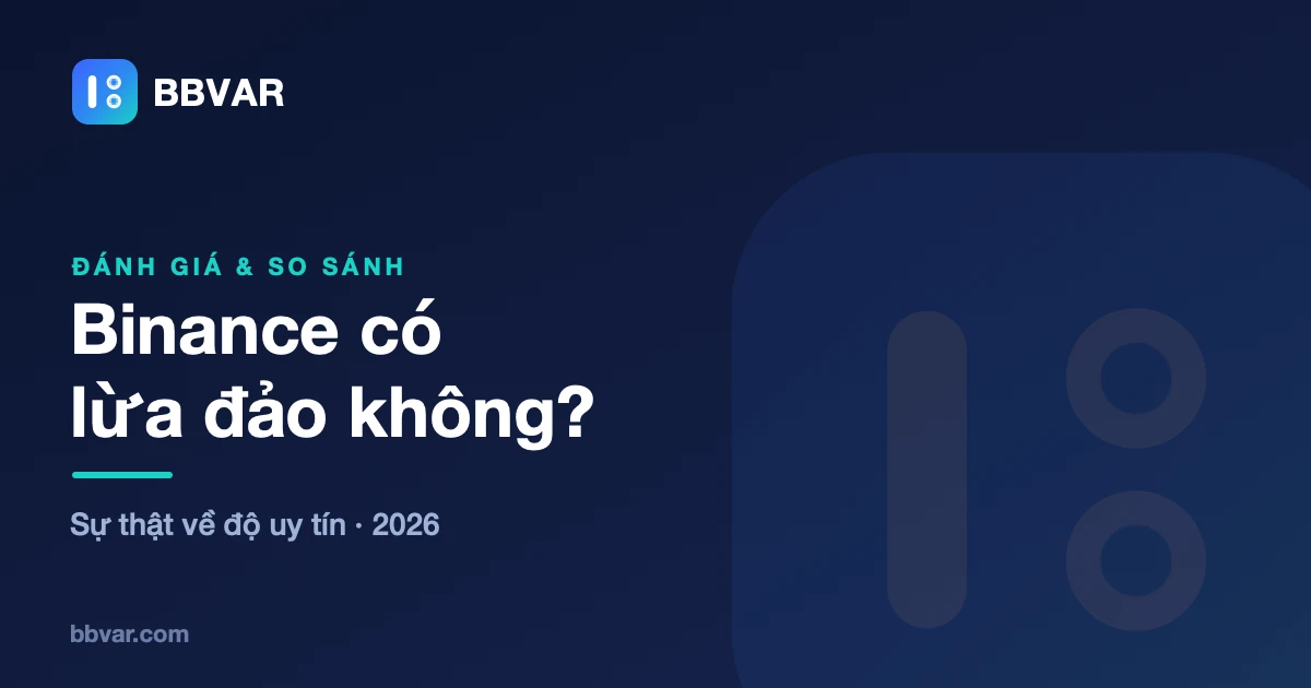 Binance có lừa đảo không? Cách kiểm chứng độ uy tín năm 2026